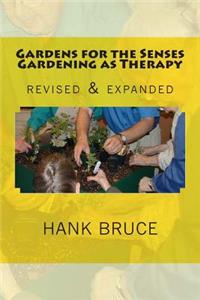Gardens for the Senses Gardening as Therapy, revised and expanded
