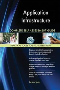 Application Infrastructure Complete Self-Assessment Guide