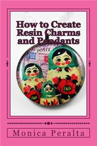 How to Create Resin Charms and Pendants