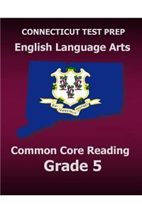 CONNECTICUT TEST PREP English Language Arts Common Core Reading Grade 5