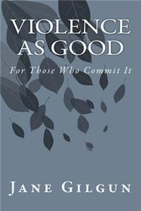 Violence as Good for Those Who Commit It