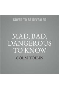 Mad, Bad, Dangerous to Know