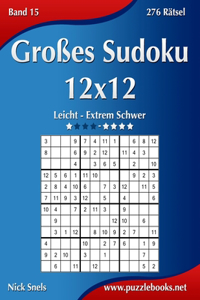 Großes Sudoku 12x12 - Leicht bis Extrem Schwer - Band 15 - 276 Rätsel