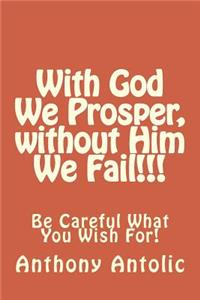 With God We Prosper, without Him We Fail!!!