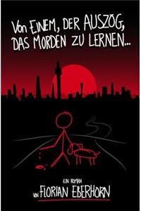 Von Einem, Der Auszog, Das Morden Zu Lernen...
