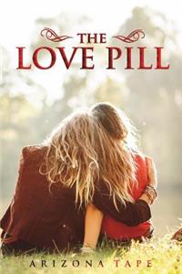 The Love Pill: What If You Had a Tiny Pill That Could Change Attraction Into Love?