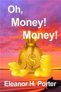 [ Oh, Money! Money! [ OH, MONEY! MONEY! ]: By Eleanor H Porter ( Author )Mar-18-2011 Paperback