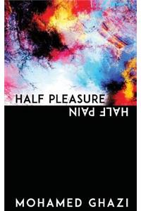 Half Pleasure Half Pain