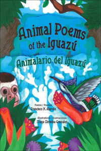 Animal Poems of the Iguazu: Animalario del Iguazu