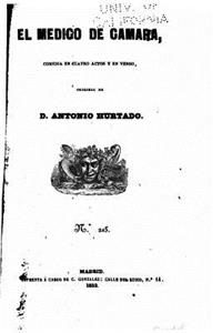 El Médico de Cámara, Comedia en Cuatro Actos Y en Verso