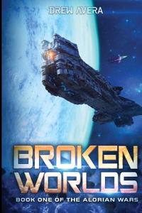 Broken Worlds: Book One of the Alorian Wars