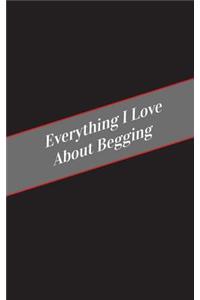 Everything I Love About Begging