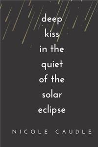 Deep Kiss in the Quiet of the Solar Eclipse