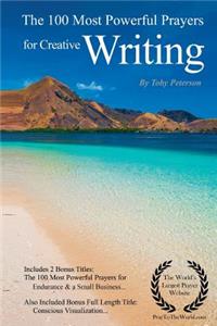 Creative Writing Prayers the 100 Most Powerful Prayers for Creative Writing - With 2 Bonus Books to Pray for Endurance & a Small Business