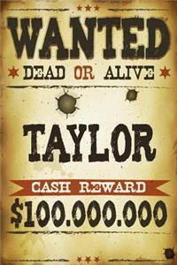 Taylor Wanted Dead Or Alive Cash Reward $100,000,000