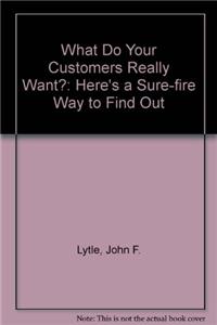What Do Your Customers Really Want?