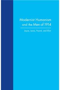 Modernist Humanism and the Men of 1914