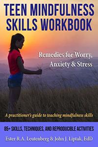 Teen Mindfulness Skills Workbook; Remedies for Worry, Anxiety & Stress