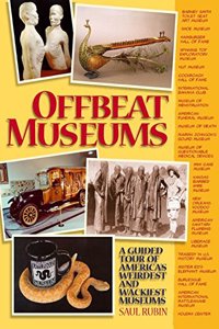 Offbeat Museums: A Guided Tour of America's Weirdest and Wackiest Museums