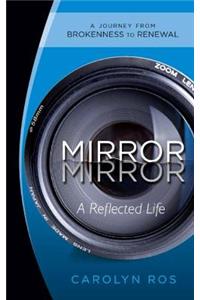 Mirror, Mirror: A Reflected Life