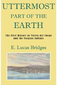 Uttermost Part of the Earth: A History of Tierra del Fuego and the Fuegians