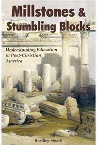 Millstones & Stumbling Blocks: Understanding Education in Post-Christian America