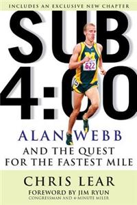 Sub 4:00: Alan Webb and the Quest for the Fastest Mile: Alan Webb And The Quest For The Fastest Mile