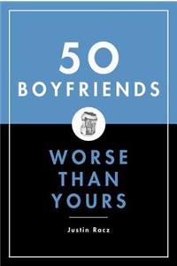 50 Boyfriends Worse Than Yours