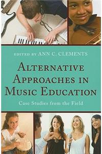 Alternative Approaches in Music Education: Case Studies from the Field