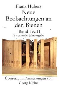 Franz Hubers Neue Beobachtungen an Den Bienen Vollstandige Ausgabe Band I & II Zweihundertjahrausgabe (1814-2014)