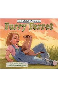 I Wish I Were a Furry Ferret