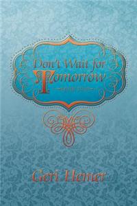 Don't Wait for Tomorrow