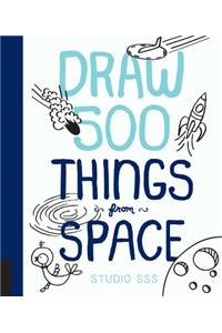 Draw 500 Things from Space: A Sketchbook for Artists, Designers, and Doodlers
