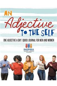 Adjective to the Self One Adjective a Day Quick Journal for Men and Women