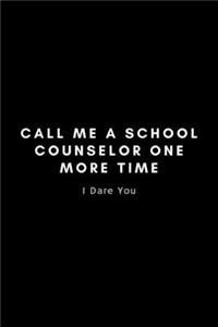 Call Me A School Counselor One More Time I Dare You