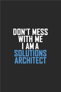 Don't Mess With Me I Am A Solutions Architect