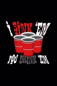 I sink 'em you drink 'em