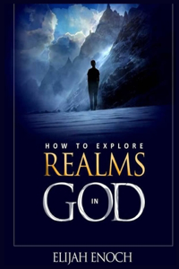 How to explore realms in God
