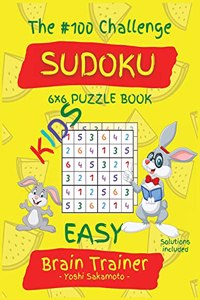 The #100 Challenge SUDOKU 6x6 PUZZLE BOOK KIDS