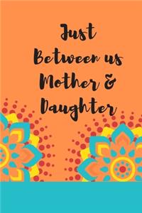 Just Between us Mother & Daughter
