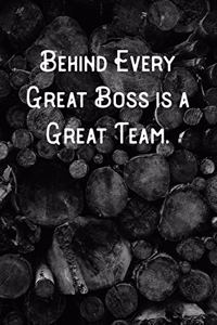 Behind Every Great Boss is a Great Team.