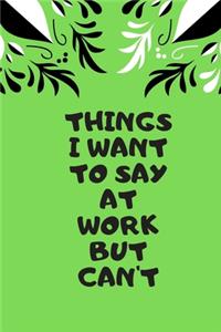 Things I Want to Say at Work But Can't
