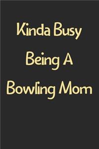 Kinda Busy Being A Bowling Mom