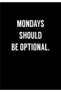 Mondays Should Be Optional.