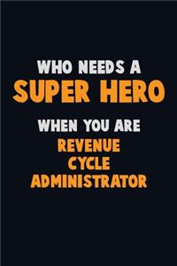 Who Need A SUPER HERO, When You Are Revenue Cycle Administrator