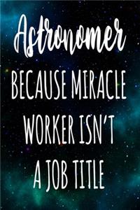Astronomer Because Miracle Worker Isn't A Job Title