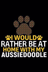 I Would Rather Be at Home with My Aussiedoodle