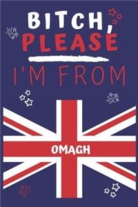 Bitch Please I'm From Omagh