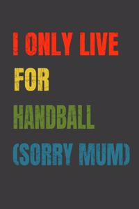 I Only Live For Handball (Sorry Mum)