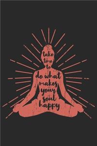 Take Time To Do What Makes Your Soul Happy